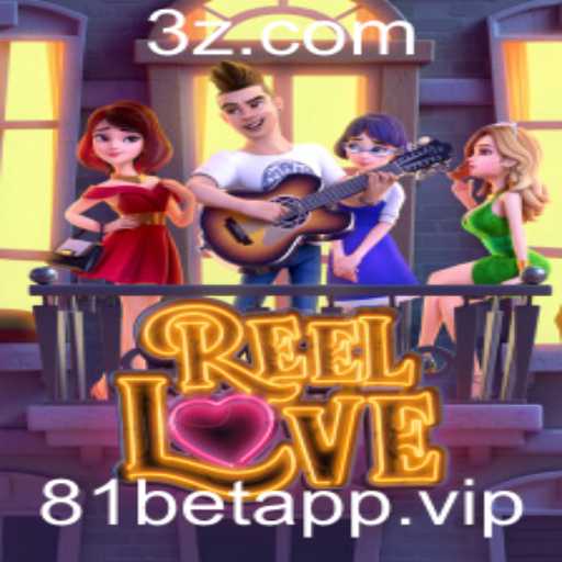 Descubra o Universo de 'ReelLove' e Conquiste com Estratégia no 81BetApp
